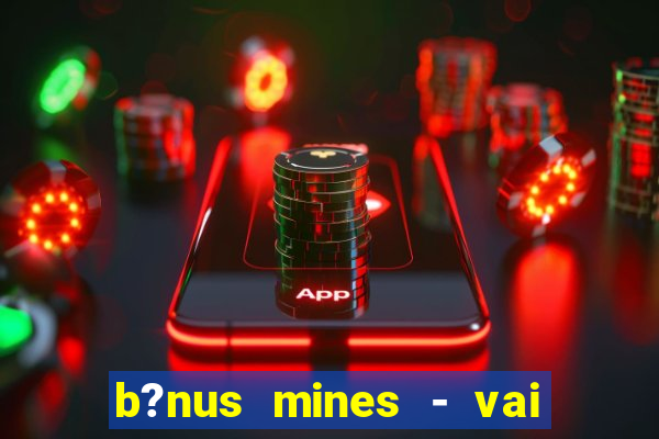 b?nus mines - vai de bet