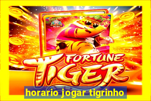 horario jogar tigrinho