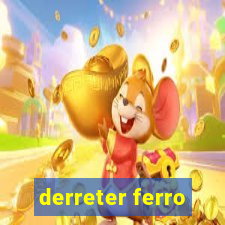 derreter ferro