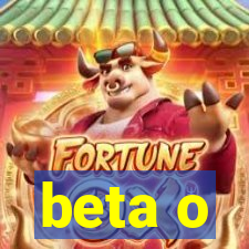 beta o