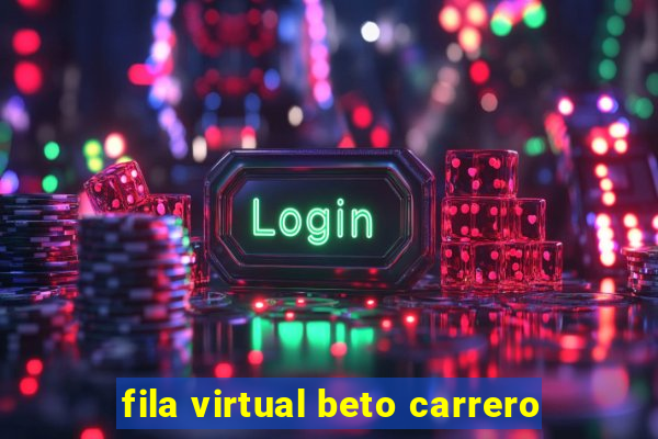 fila virtual beto carrero