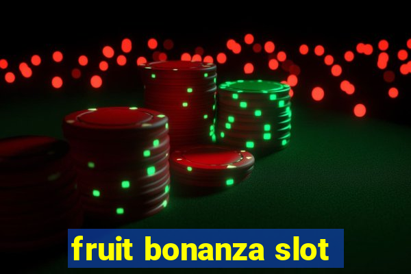 fruit bonanza slot