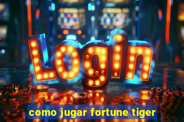 como jugar fortune tiger