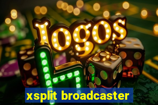 xsplit broadcaster