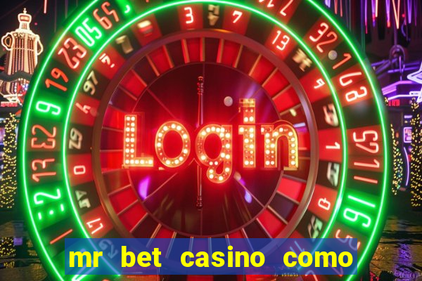 mr bet casino como retirar dinheiro