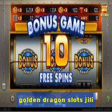 golden dragon slots jili