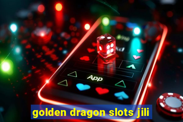 golden dragon slots jili