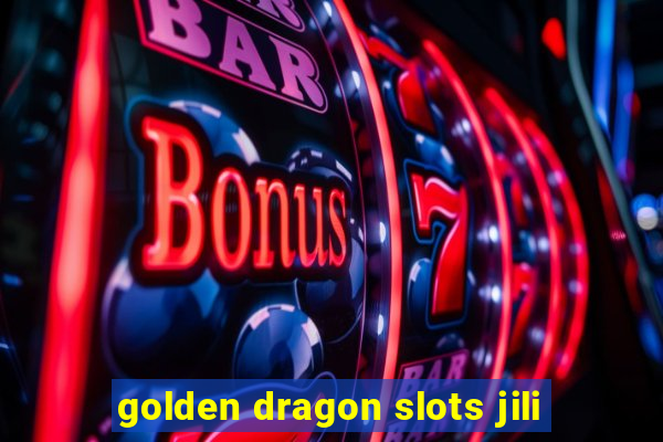 golden dragon slots jili