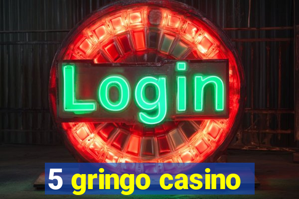 5 gringo casino