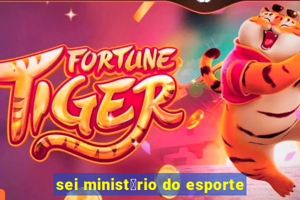 sei minist茅rio do esporte