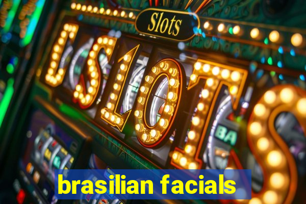 brasilian facials