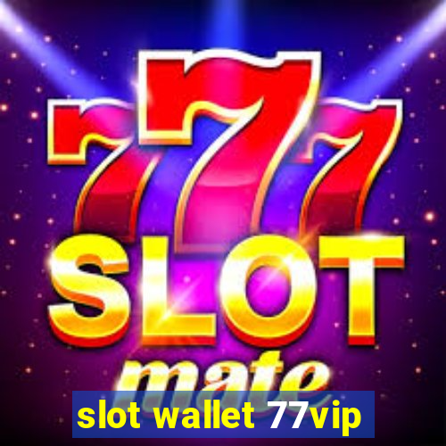 slot wallet 77vip