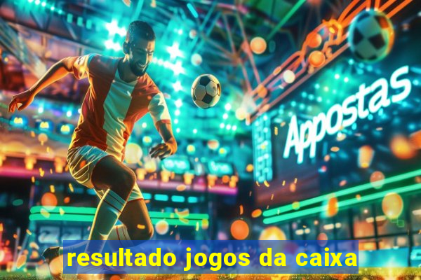 resultado jogos da caixa