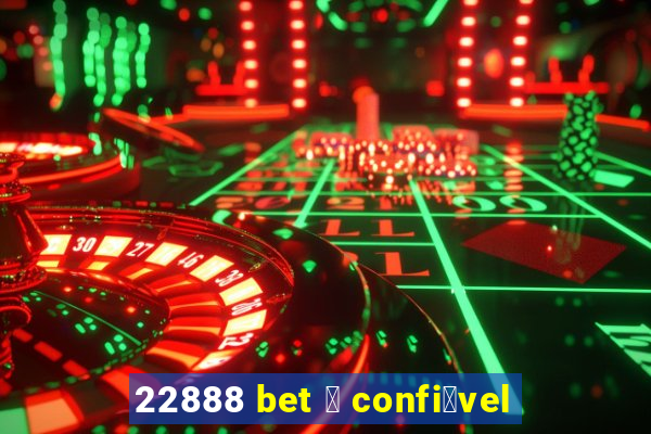 22888 bet 茅 confi谩vel