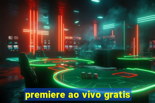 premiere ao vivo gratis