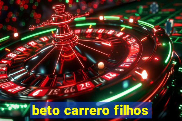 beto carrero filhos