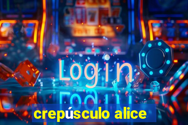 crepúsculo alice