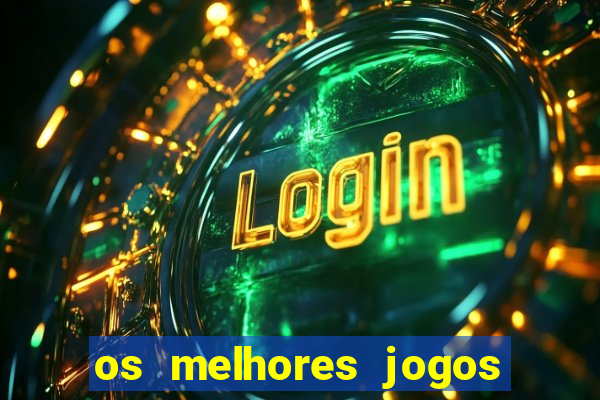 os melhores jogos do momento