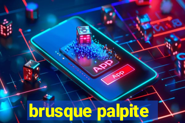 brusque palpite