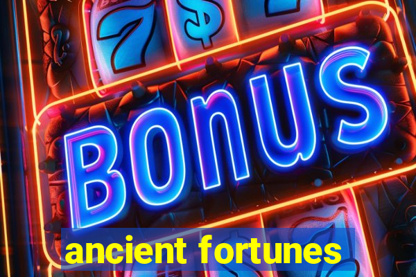 ancient fortunes