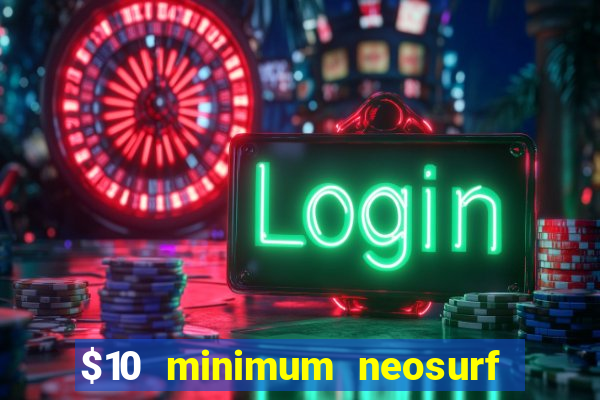 $10 minimum neosurf deposit casino australia