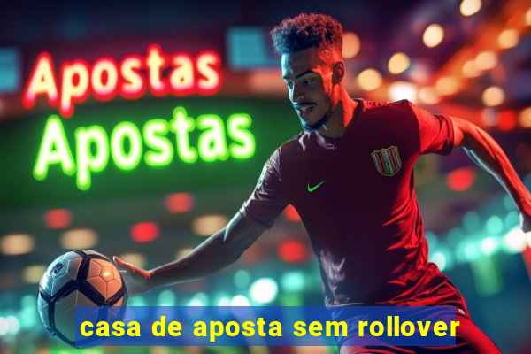 casa de aposta sem rollover