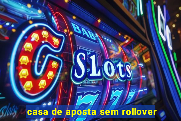 casa de aposta sem rollover