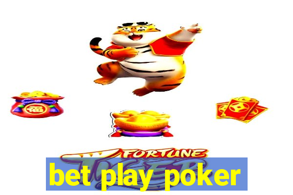 bet play poker