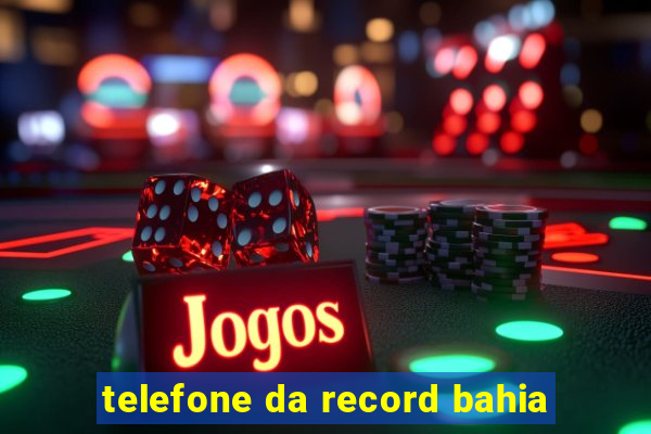 telefone da record bahia