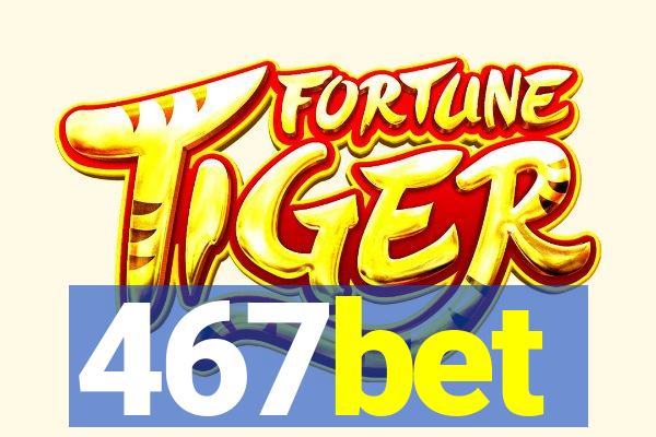 467bet