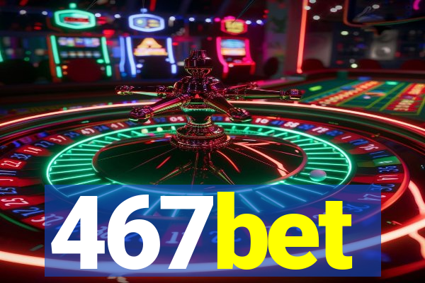 467bet