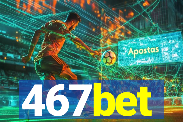 467bet