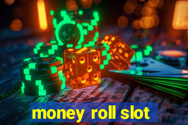 money roll slot