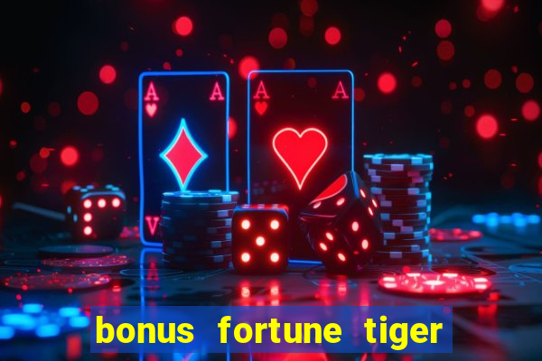 bonus fortune tiger sem deposito