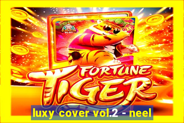 luxy cover vol.2 - neel