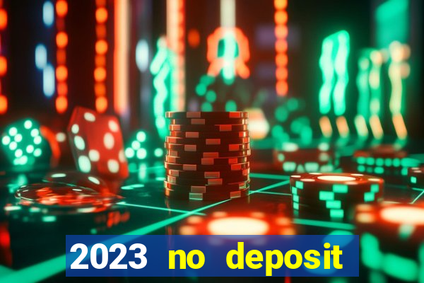 2023 no deposit casino bonus codes