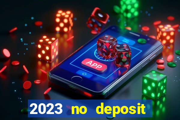 2023 no deposit casino bonus codes