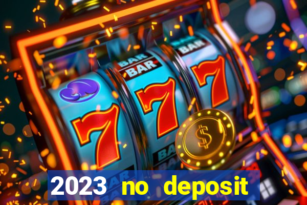 2023 no deposit casino bonus codes