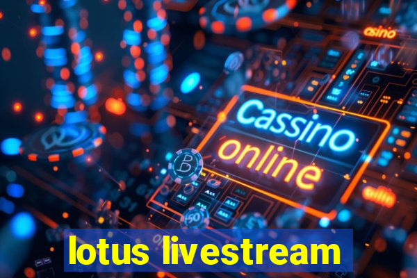 lotus livestream