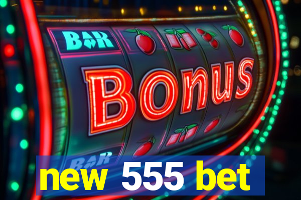 new 555 bet