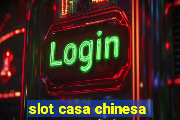 slot casa chinesa