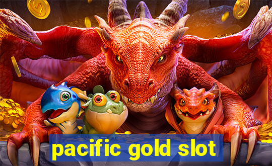 pacific gold slot