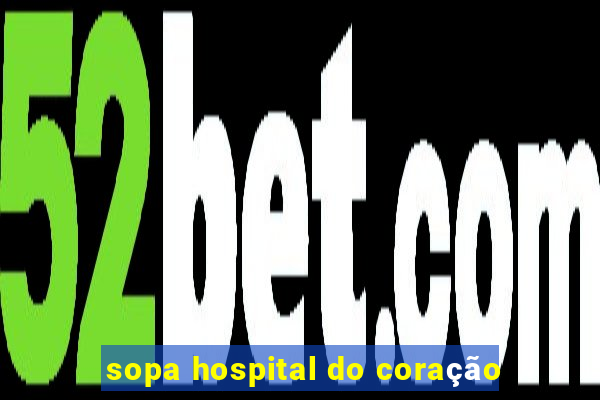 sopa hospital do coração