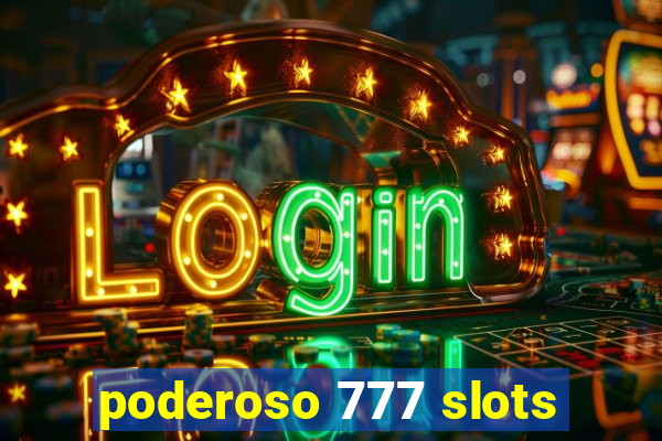 poderoso 777 slots