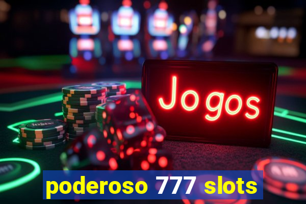 poderoso 777 slots