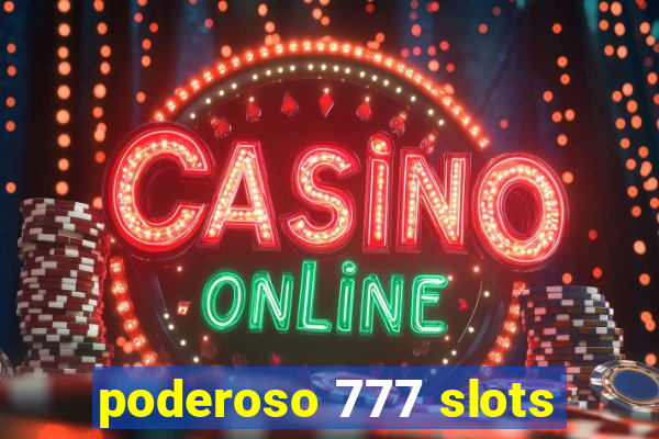 poderoso 777 slots