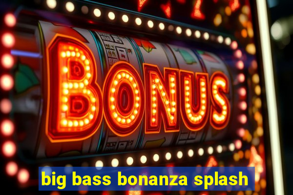 big bass bonanza splash