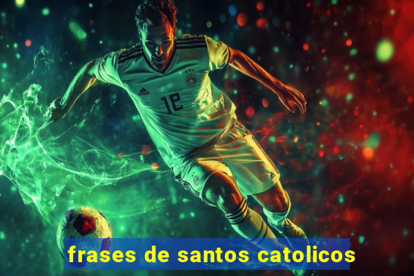 frases de santos catolicos