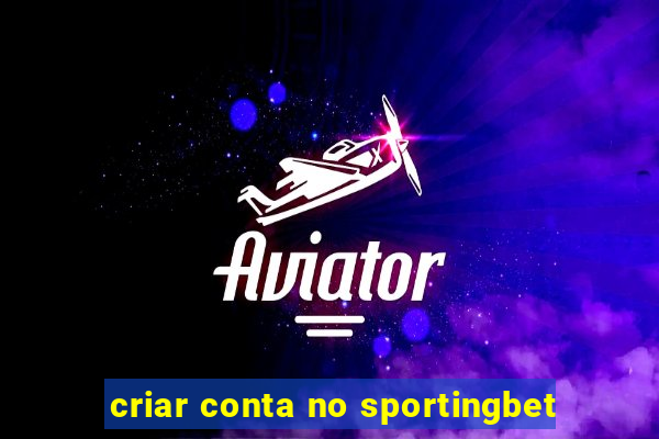 criar conta no sportingbet