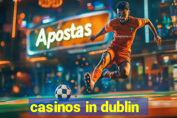 casinos in dublin